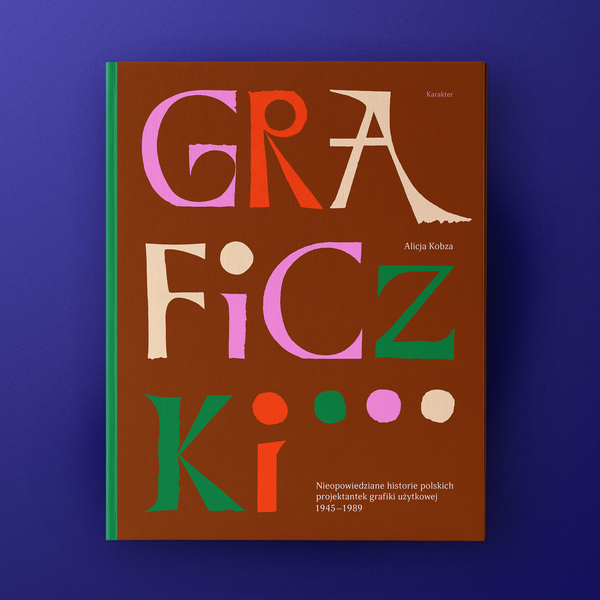 Graficzki. Nieopowiedziane historie polskich projektantek grafiki użytkowej 1945–1989