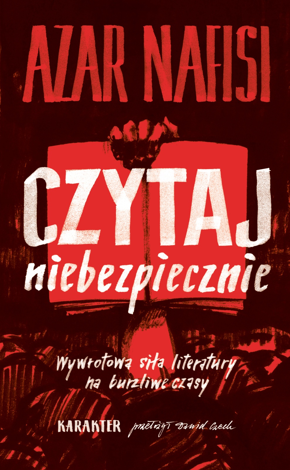 Czytaj niebezpiecznie. Wywrotowa siła literatury na burzliwe czasy