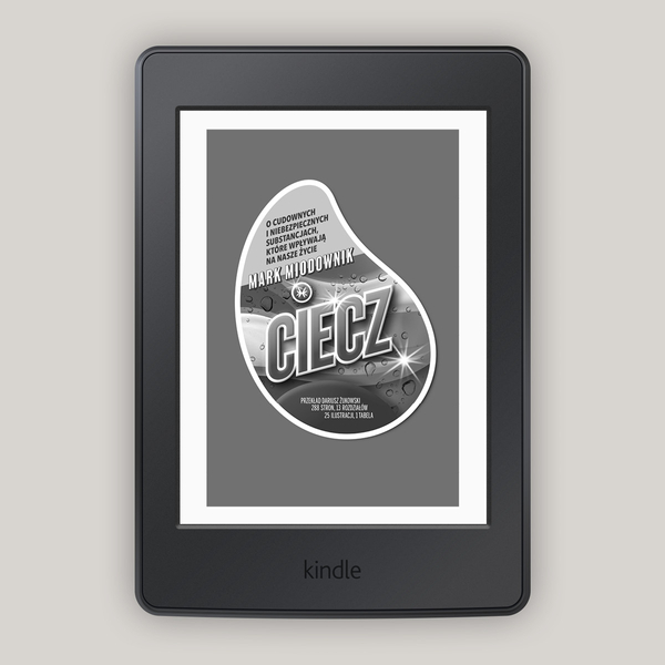 Ciecz. O cudownych i niebezpiecznych substancjach, które wpływają na nasze życie