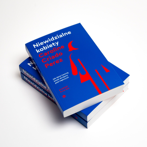 Niewidzialne kobiety. Dlaczego żyjemy w świecie skrojonym pod mężczyzn