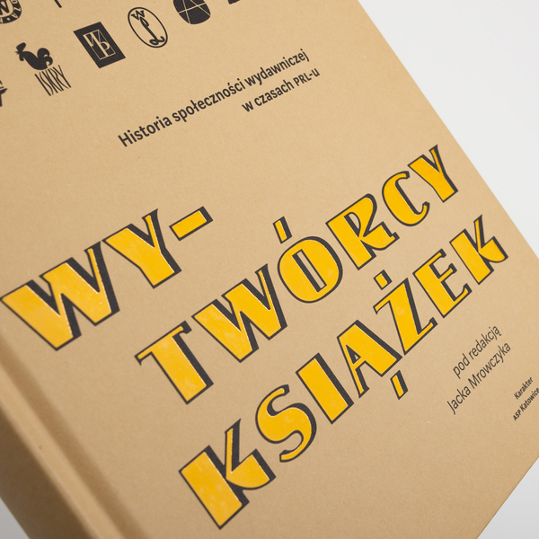 Wy-twórcy książek. Historia społeczności wydawniczej w czasach PRL-u