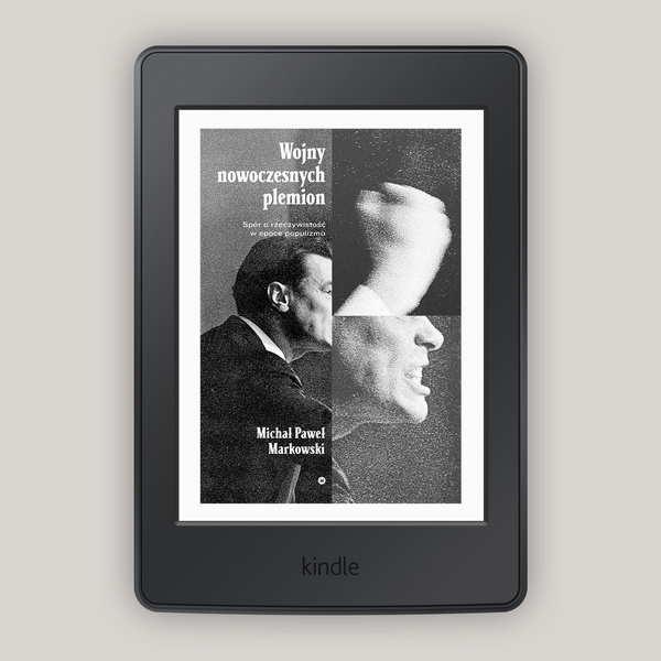 Wojny nowoczesnych plemion. Spór o rzeczywistość w epoce populizmu