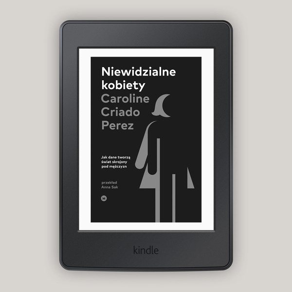 Niewidzialne kobiety. Dlaczego żyjemy w świecie skrojonym pod mężczyzn