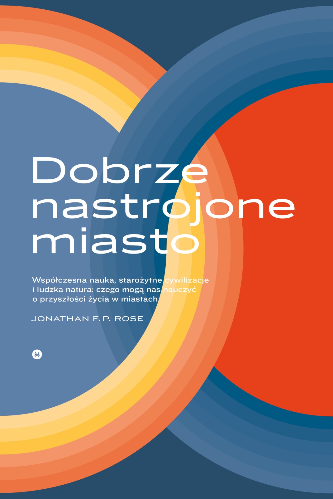 Dobrze nastrojone miasto. Współczesna nauka, starożytne cywilizacje i ludzka natura: czego mogą nas nauczyć o przyszłości życia w miastach