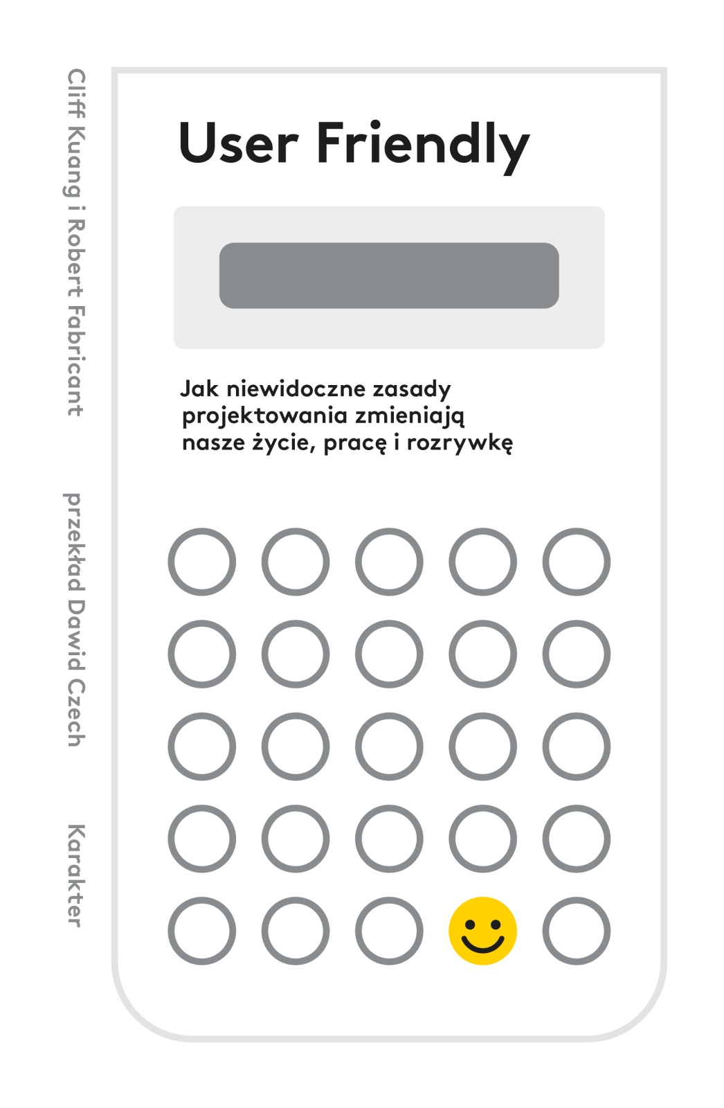 User Friendly. Jak niewidoczne zasady projektowania zmieniają nasze życie, pracę i rozrywkę