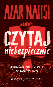 Czytaj niebezpiecznie. Wywrotowa siła literatury na burzliwe czasy