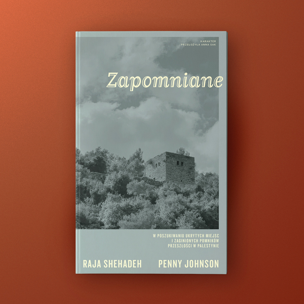 Zapomniane. W poszukiwaniu ukrytych miejsc i zaginionych pomników przeszłości w Palestynie