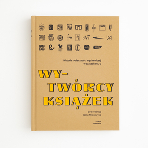 Wy-twórcy książek. Historia społeczności wydawniczej w czasach PRL-u