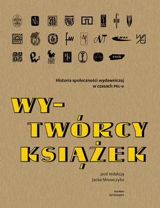 Wy-twórcy książek. Historia społeczności wydawniczej w czasach PRL-u