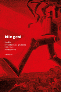 Nie gęsi. Polskie projektowanie graficzne 1919–1949
