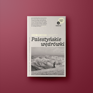 Palestyńskie wędrówki. Zapiski o znikającym krajobrazie