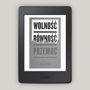 Wolność, równość, przemoc. Czego nie chcemy sobie powiedzieć