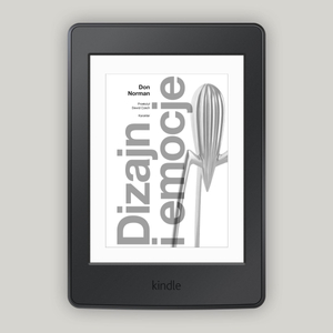 Dizajn i emocje. Dlaczego rzeczy przypadają nam do serca (albo działają na nerwy)