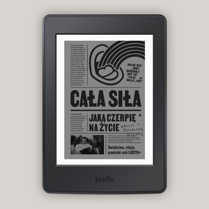 Cała siła, jaką czerpię na życie. Świadectwa, relacje, pamiętniki osób LGBTQ+ w Polsce