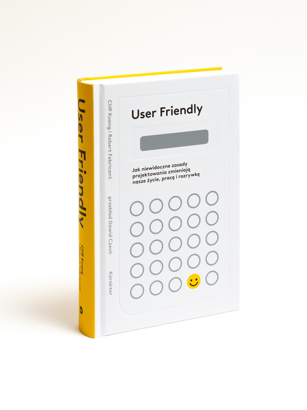 User Friendly. Jak niewidoczne zasady projektowania zmieniają nasze życie, pracę i rozrywkę