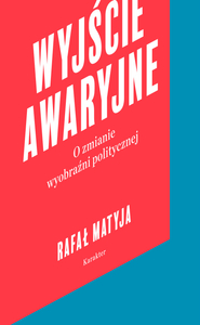 Wyjście awaryjne. O zmianie wyobraźni politycznej