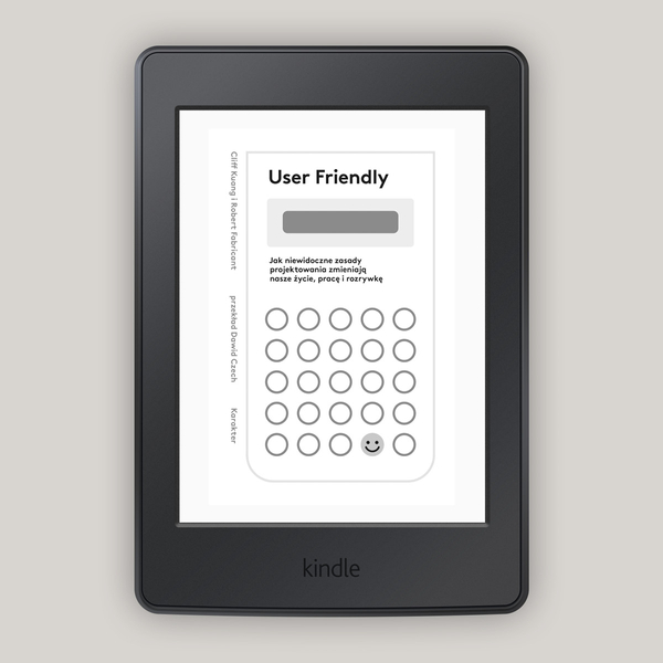 User Friendly. Jak niewidoczne zasady projektowania zmieniają nasze życie, pracę i rozrywkę