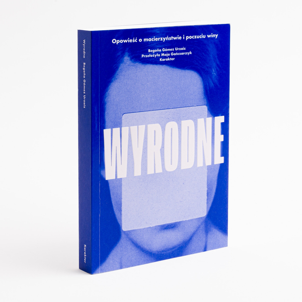 Wyrodne. Opowieść o macierzyństwie i poczuciu winy